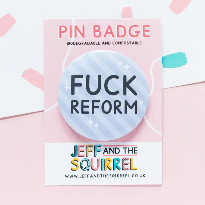 Fuck Reform Biodegradable Pin Badge