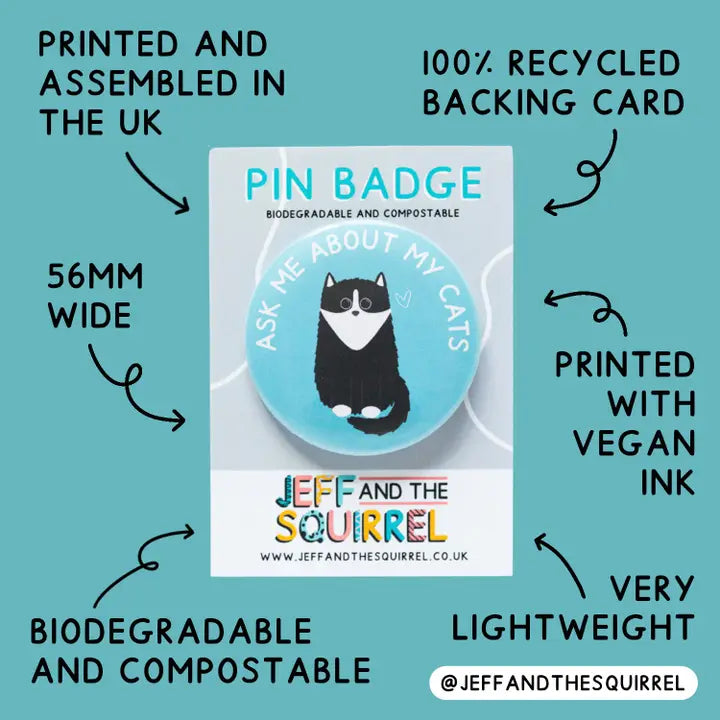 Ask Me About My Cats Biodegradable Pin Badge